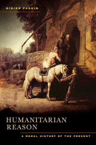 Humanitarian Reason: A Moral History of the Present von University of California Press